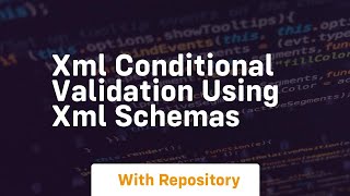 Xml conditional validation using xml schemas