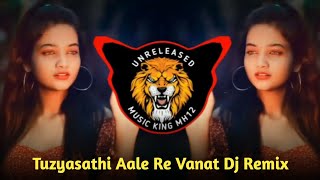 Tuzyasathi Aale Re Vanat Dj Remix | Gavalan | Unreleased Mixed | Unreleased music king Mh12 | DJ Mix