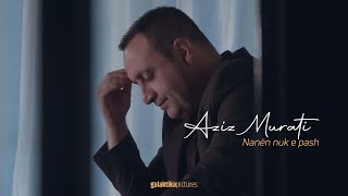 Aziz Murati - Nanen nuk e pash (Official Video) 2021