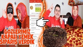 GÖZLERİMİZ KAPALI YEMEK SİPARİŞİ VERDİK BÖYLE BİŞEY OLAMAZZ