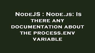 NodeJS : Node.js: Is there any documentation about the process.env variable