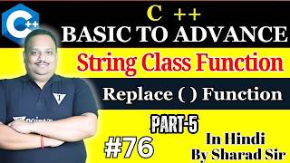 #76 Replace function in C++ with Example | String Class Function Part-5 | C++ Tutorial for Beginners
