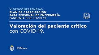 CONAE Videoconferencia 4: Valoración de Enfermería en Paciente Crítico con COVID-19.