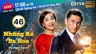 Phim TVB Những Kẻ Ba Hoa (My Ages Apart) 46/50 | Âu Dương Chấn Hoa, Trần Hào, Điền Nhụy Ni | 2017