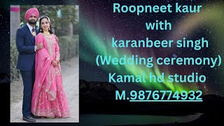 Roopneet kaur with karanbeer singh(wedding ceremony)Kamal hd studio M.9876774932