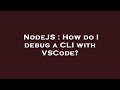 NodeJS : How do I debug a CLI with VSCode?