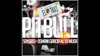Pitbull   El Taxi ft  Sensato & Osmani Garcia Audio ft  Sensato, Osmani Garcia