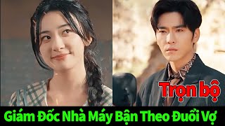 Giám Đốc Nhà Máy Bận Theo Đuổi Vợ full trọn bộ