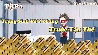 [TẬP 1] Trọng Sinh Về 3 Tháng Trước Tận Thế | Nana Vietsub #hoathinhtrungquoc #vietsub