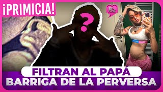 ¡PRIMICIA! FILTRAN AL PAPÁ DE LA BARRIGA DE LA PERVERSA