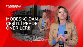 MOBESKO'DAN ÇEŞİTLİ PERDE ÖNERİLERİ!