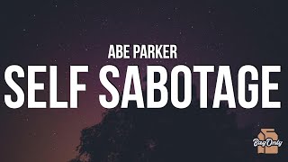 Abe Parker - Self Sabotage (Lyrics) "There’s a voice saying I’m a failure if I quit"