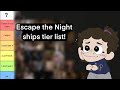 I made an Escape the Night ship tier list!