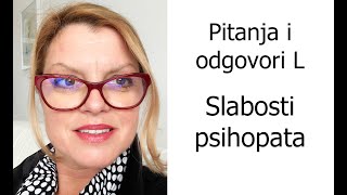 Pitanja i odgovori L - Slabosti psihopata