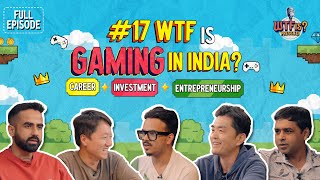Ep# 17 | WTF is Gaming in India? | Career, Investment, Entrepreneurship