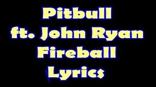 Pitbull ft. John Ryan - Fireball (Lyrics)