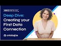 Deep Dive: Creating Your First Data Connection