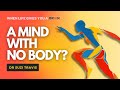 Can We Have a Mind Without a Body?