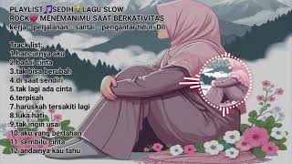 PLAYLIST🎵SEDIH😭LAGU SLOW ROCK💔 MENEMANIMU SAAT BERKATIVITAS kerja - perjalanan - santai