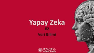 IUC CTF1007: Yapay Zeka | 2025 | Ders 2 - Veri Bilimi