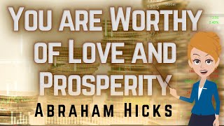 Abraham Hicks 2023 You are Worthy of Love and Prosperity