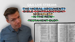 Moral argument, supposed Bible contradiction, the rationality of miracles, and more! - Live Q\u0026A