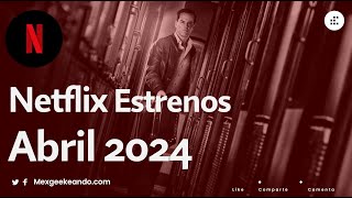 Netflix Estrenos Abril 2024 Películas y Series