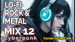 Lo-Fi Rock - Metal Mix 12 | Cyberpunk 🎸⚡🤘