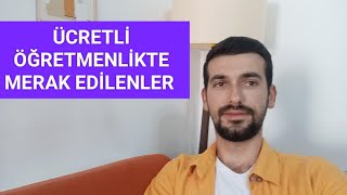 ÜCRETLİ ÖĞRETMENLİKTE MERAK EDİLENLER!