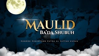 🔴[LIVE] MAULID BA'DA SHUBUH | Pondok Pesantren Putra Al Fattah Kudus