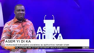 Unchecked indiscipline escalates as authorities remain silent - Asem Yi Di Ka on Adom TV (23-01-25)