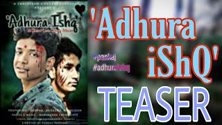 Teaser : ADHURA ISHQ : Pankaj Panchal Ft. Kusagra M, Deepak B, Manglesh S,