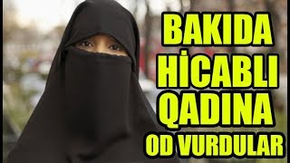 Bakıda hicablı xanıma od vurub yandırdılar