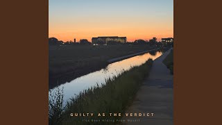 Guilty as the Verdict (I've Been Hiding From Myself)