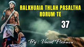 RALKHUAIA THLAH PASALTHA RORUM TE - 37 | By : Vincent Pachuau