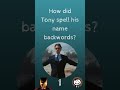 How did Tony spell his name backwords?