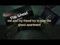 me and my friend try to play the game the ghost apartment new update| the ghost-multiplayer horror