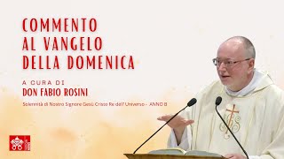 Nostro Signore Gesù Cristo Re dell’ Universo - Anno B Commento al Vangelo a cura di Don Fabio Rosini