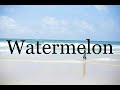 How To Pronounce Watermelon🌈🌈🌈🌈🌈🌈Pronunciation Of Watermelon