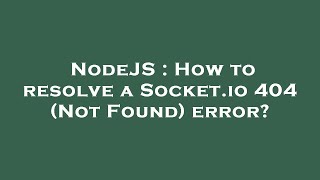 NodeJS : How to resolve a Socket.io 404 (Not Found) error?