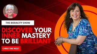 Discover Your Inner Mastery to Be Brilliant and Bring Out the BEST in People with Christine West