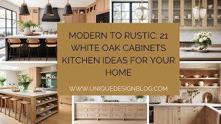 Modern to Rustic: 21 White Oak Cabinets Kitchen Ideas for your home