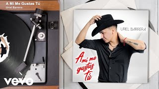 Uriel Barrera - A Mí Me Gustas Tú (Audio)