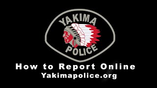 Yakima Police Department - How to Report Online (English)