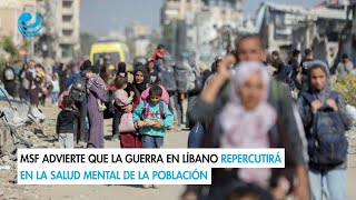 MSF advierte que la guerra en Líbano repercutirá en la salud mental de la población