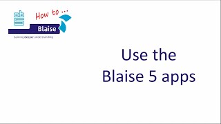 How to... use the Blaise 5 apps