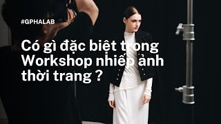 Có gì đặc biệt trong WORKSHOP nhiếp ảnh thời trang ?