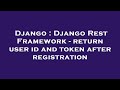 Django : Django Rest Framework - return user id and token after registration