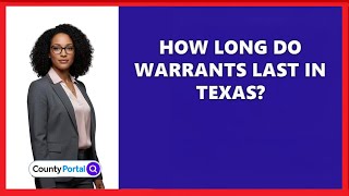 How Long Do Warrants Last in Texas?