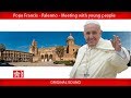 Pope Francis – Palermo – Meeting with Young People